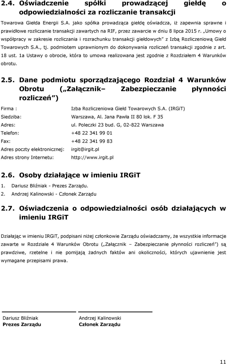 Umowy o współpracy w zakresie rozliczania i rozrachunku transakcji giełdowych z Izbą Rozliczeniową Giełd Towarowych S.A., tj. podmiotem uprawnionym do dokonywania rozliczeń transakcji zgodnie z art.