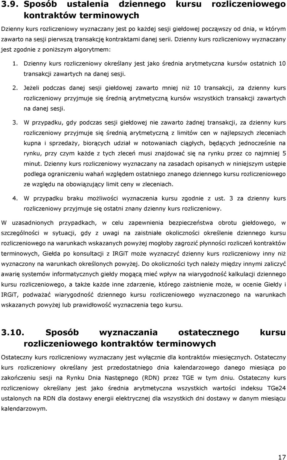 Dzienny kurs rozliczeniowy określany jest jako średnia arytmetyczna kursów ostatnich 10 transakcji zawartych na danej sesji. 2.