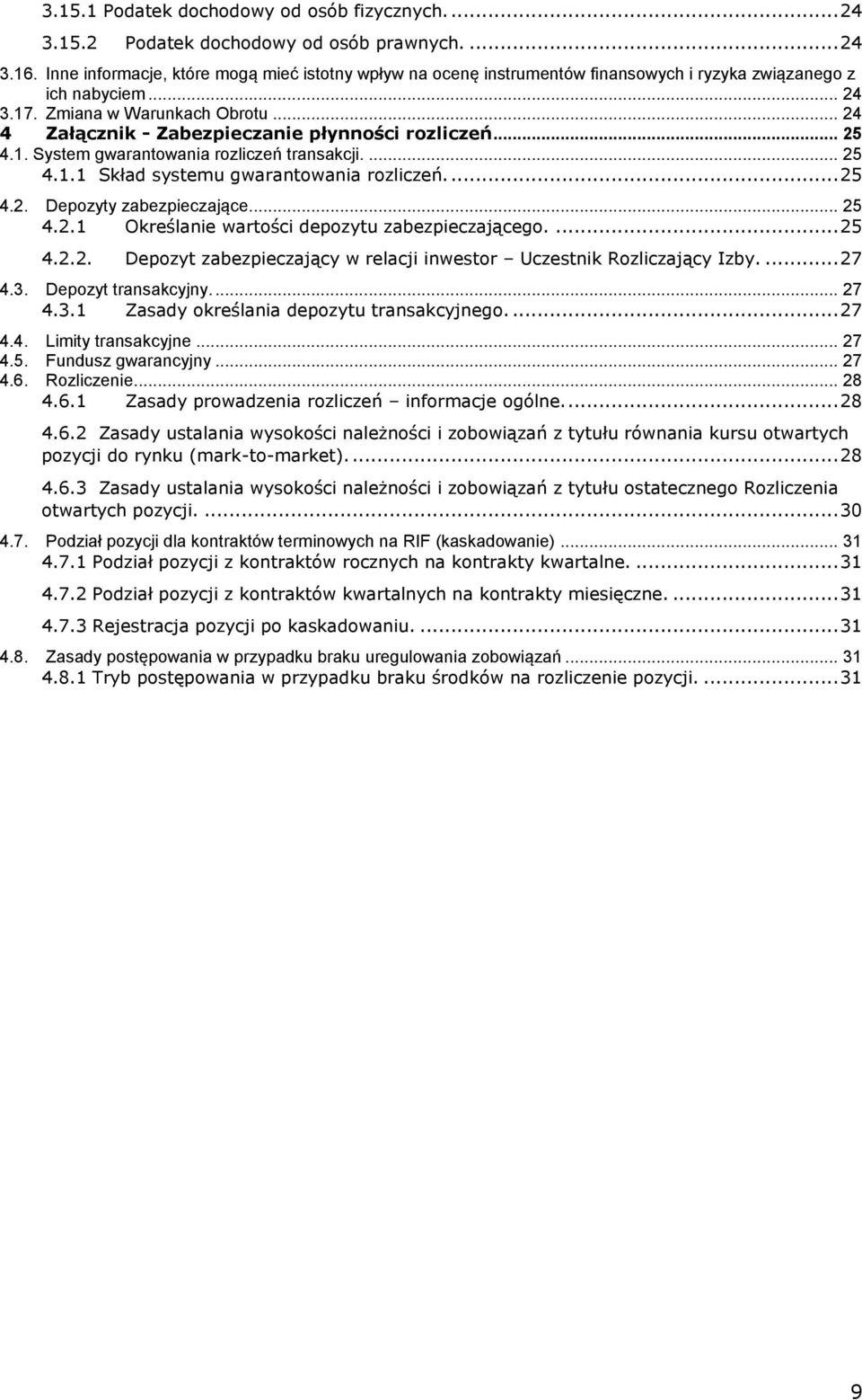 .. 24 4 Załącznik - Zabezpieczanie płynności rozliczeń... 25 4.1. System gwarantowania rozliczeń transakcji.... 25 4.1.1 Skład systemu gwarantowania rozliczeń.... 25 4.2. Depozyty zabezpieczające.