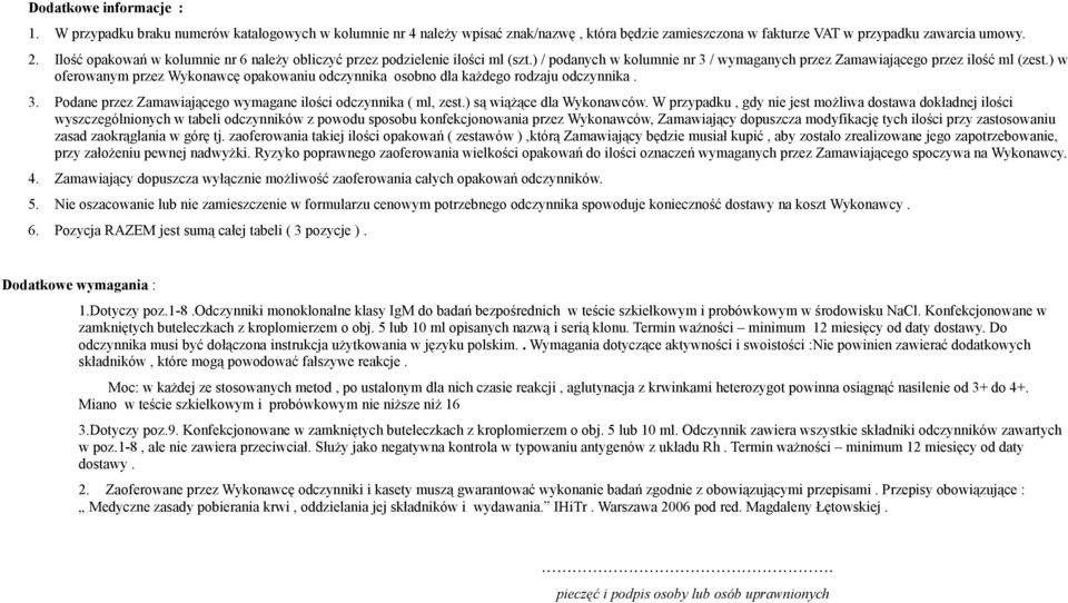 ) w oferowanym przez Wykonawcę opakowaniu osobno dla każdego rodzaju. 3. Podane przez Zamawiającego wymagane ilości ( ml, zest.) są wiążące dla Wykonawców.