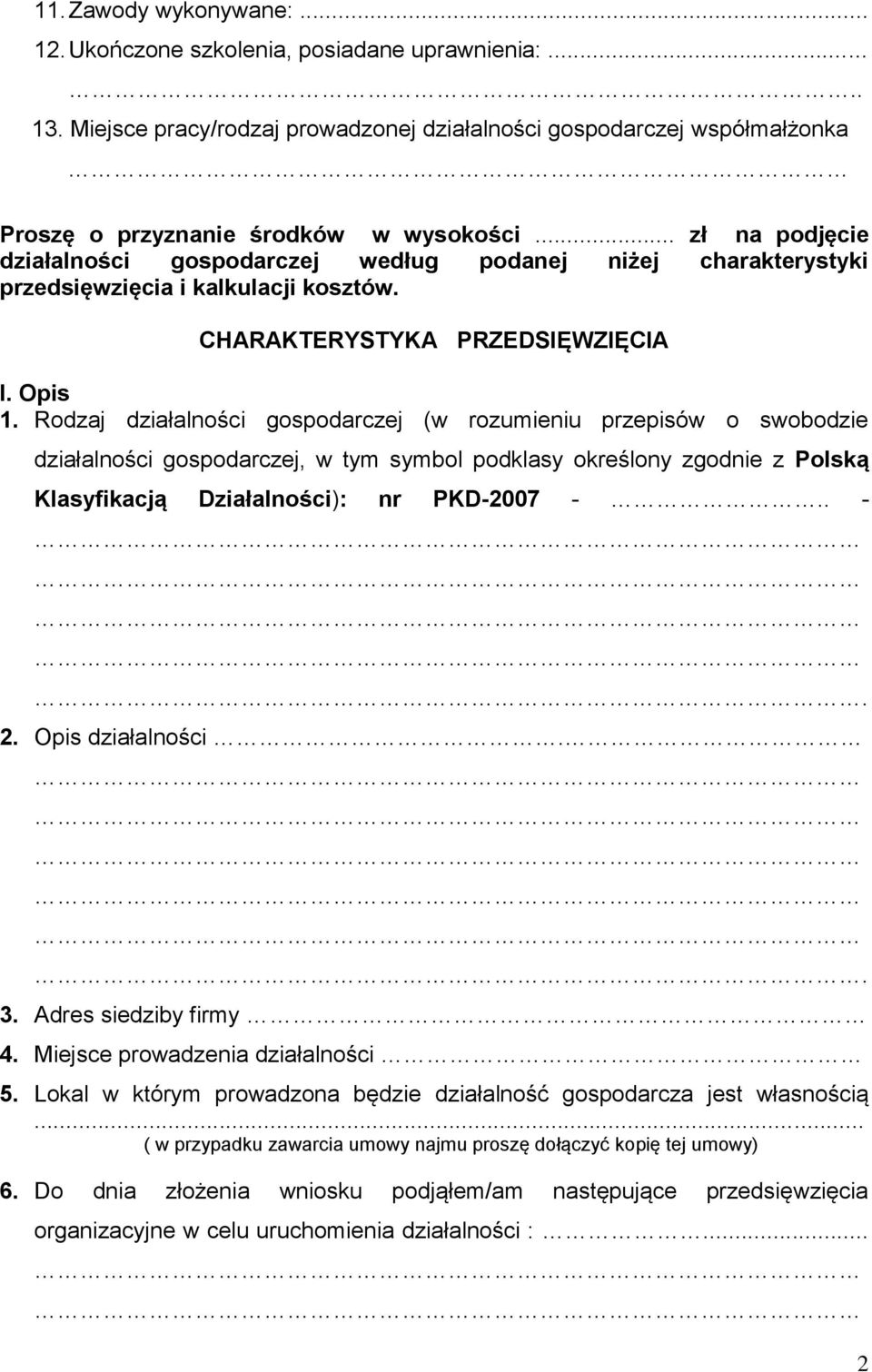 Rodzaj działalności gospodarczej (w rozumieniu przepisów o swobodzie działalności gospodarczej, w tym symbol podklasy określony zgodnie z Polską Klasyfikacją Działalności): nr PKD-2007 -.. -. 2.