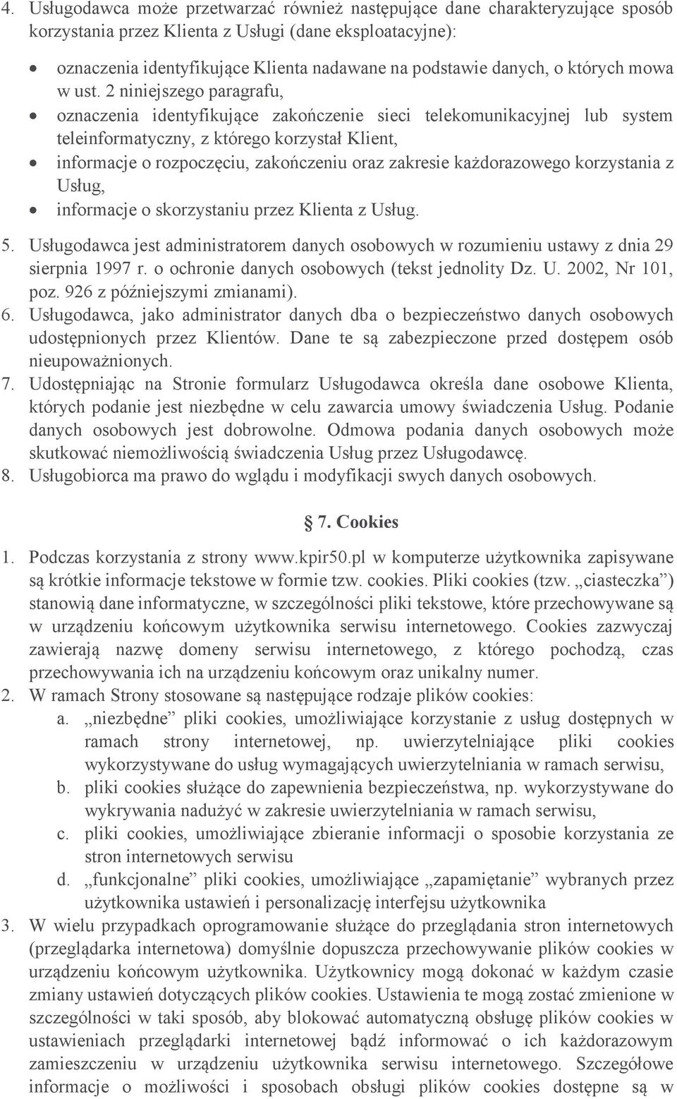 2 niniejszego paragrafu, oznaczenia identyfikujące zakończenie sieci telekomunikacyjnej lub system teleinformatyczny, z którego korzystał Klient, informacje o rozpoczęciu, zakończeniu oraz zakresie