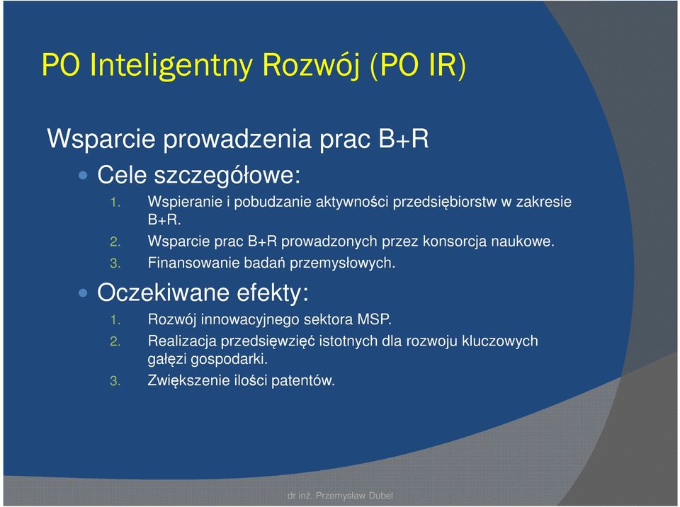 Wsparcie prac B+R prowadzonych przez konsorcja naukowe. 3. Finansowanie badań przemysłowych.