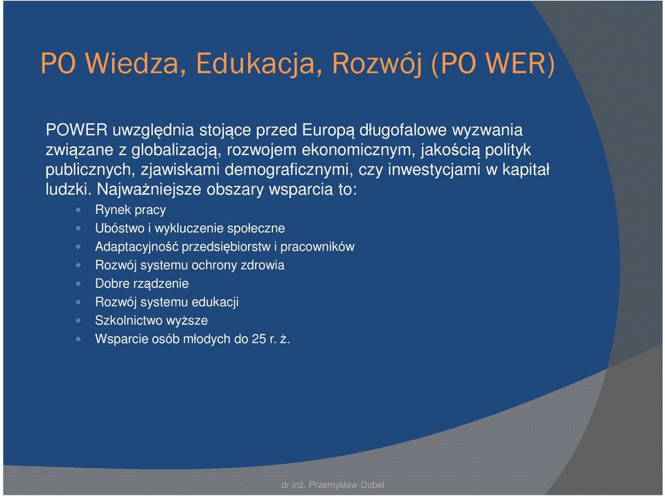 Najważniejsze obszary wsparcia to: Rynek pracy Ubóstwo i wykluczenie społeczne Adaptacyjność przedsiębiorstw i