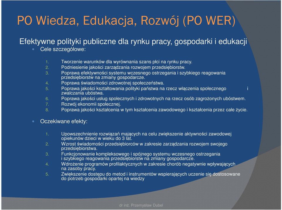 Poprawa świadomości zdrowotnej społeczeństwa. 5. Poprawa jakości kształtowania polityki państwa na rzecz włączenia społecznego zwalczania ubóstwa. i 6.