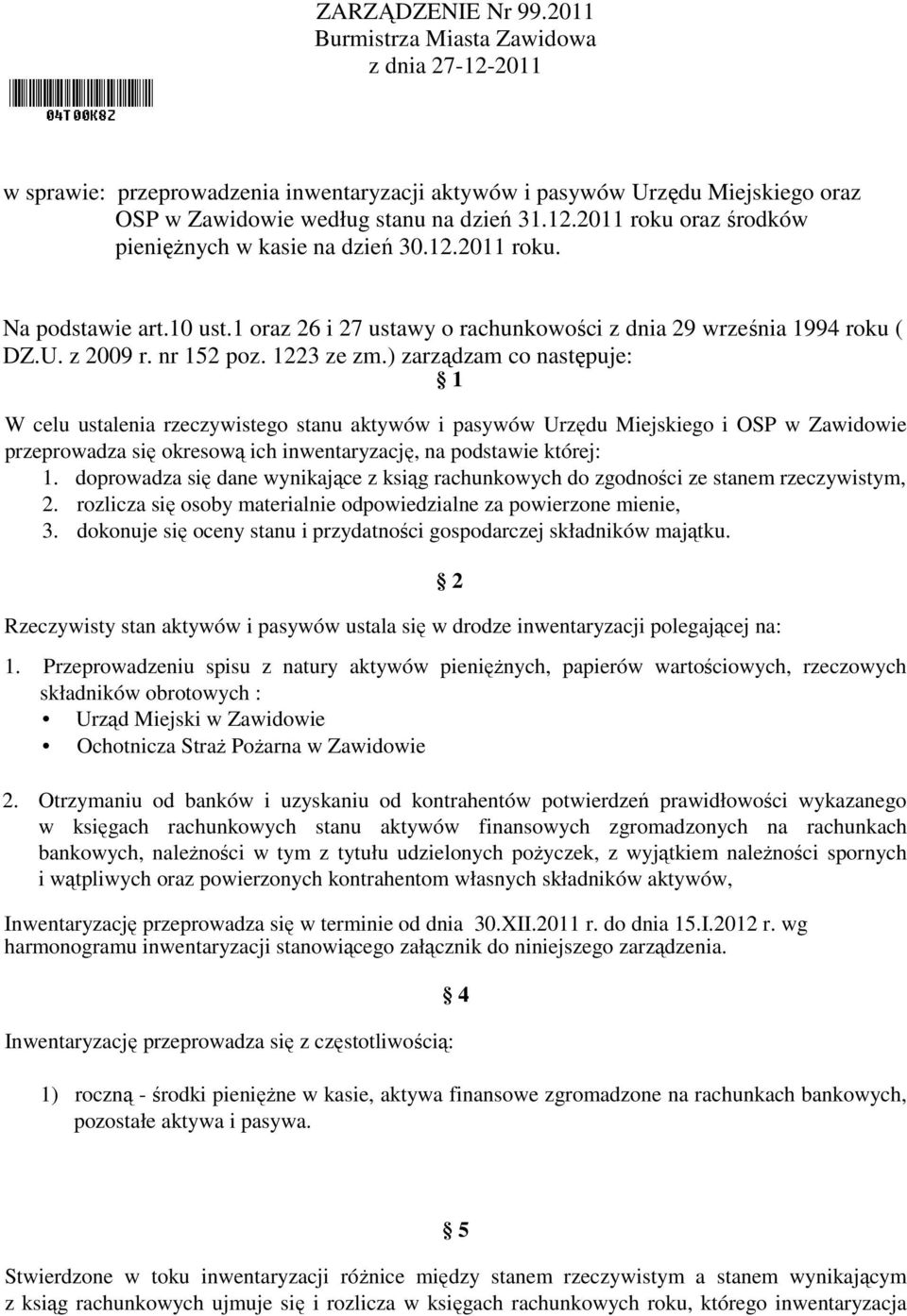 ) zarządzam co następuje: 1 W celu ustalenia rzeczywistego stanu aktywów i pasywów Urzędu Miejskiego i OSP w Zawidowie przeprowadza się okresową ich inwentaryzację, na podstawie której: 1.