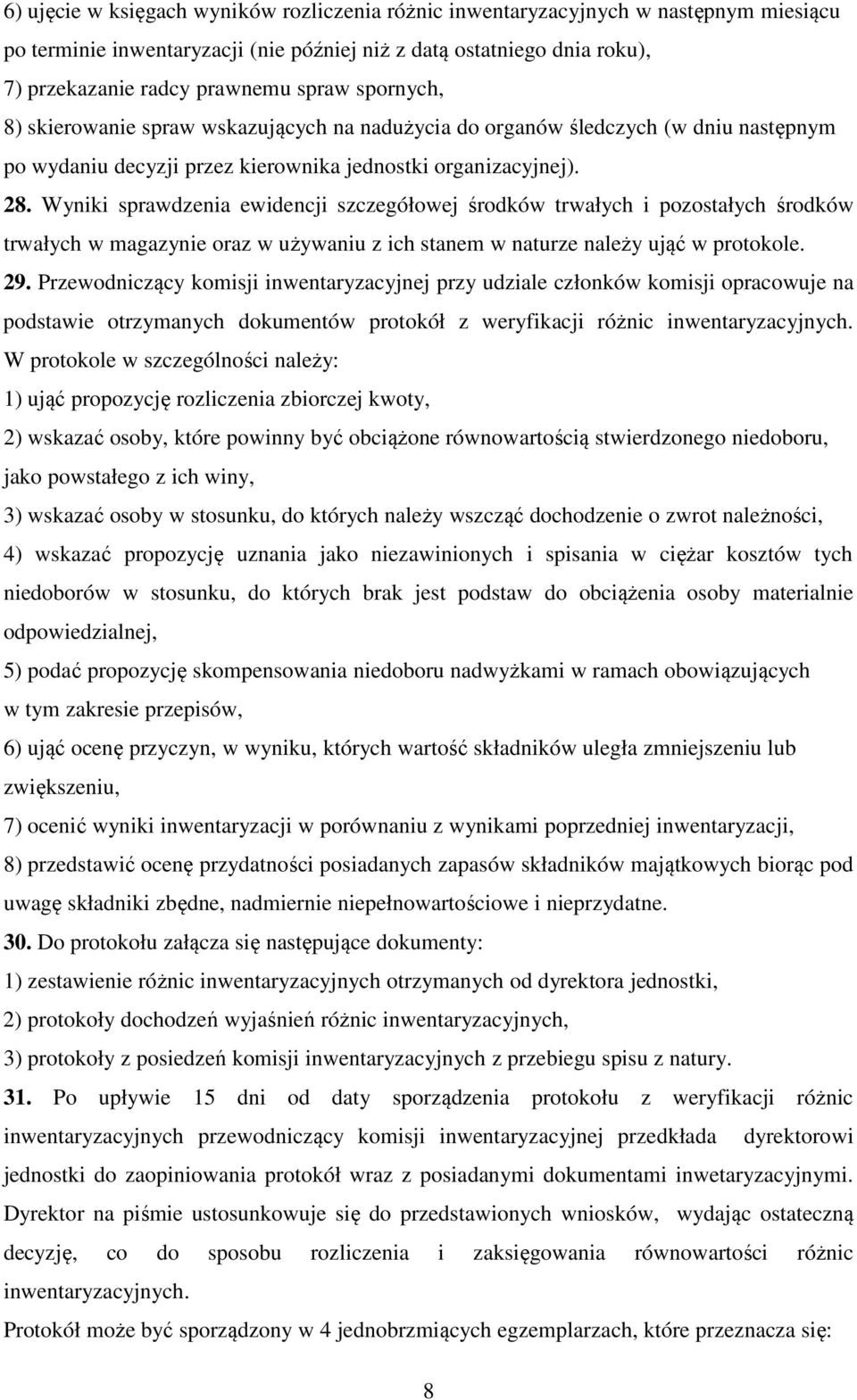 Wyniki sprawdzenia ewidencji szczegółowej środków trwałych i pozostałych środków trwałych w magazynie oraz w używaniu z ich stanem w naturze należy ująć w protokole. 29.