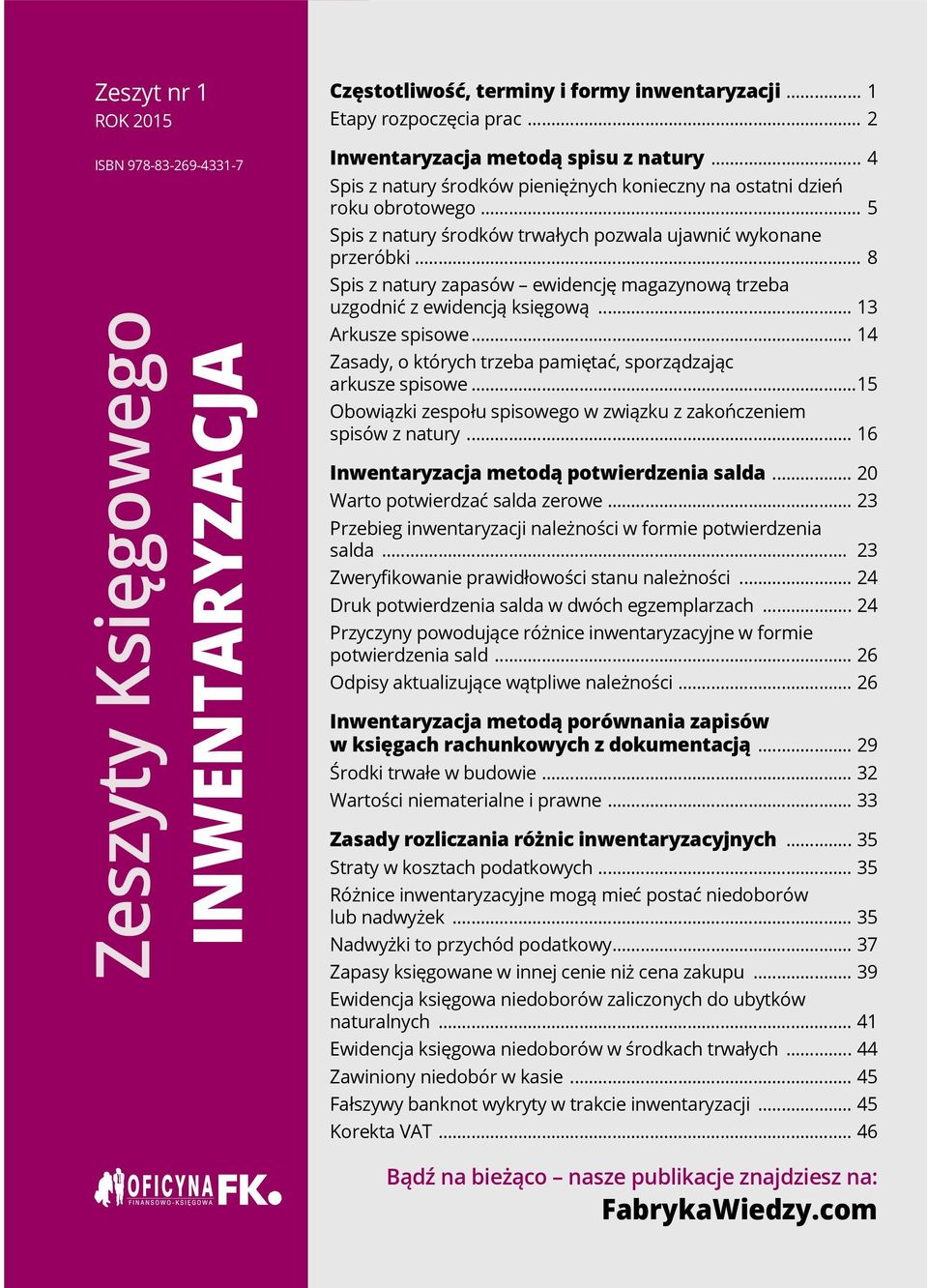 .. 14 Zasady, o których trzeba pamiętać, sporządzając arkusze spisowe...15 Obowiązki zespołu spisowego w związku z zakończeniem spisów z natury... 16 Inwentaryzacja metodą potwierdzenia.