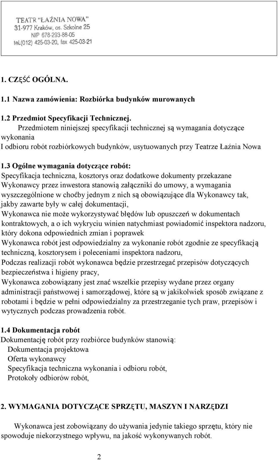 3 Ogólne wymagania dotyczące robót: Specyfikacja techniczna, kosztorys oraz dodatkowe dokumenty przekazane Wykonawcy przez inwestora stanowią załączniki do umowy, a wymagania wyszczególnione w choćby