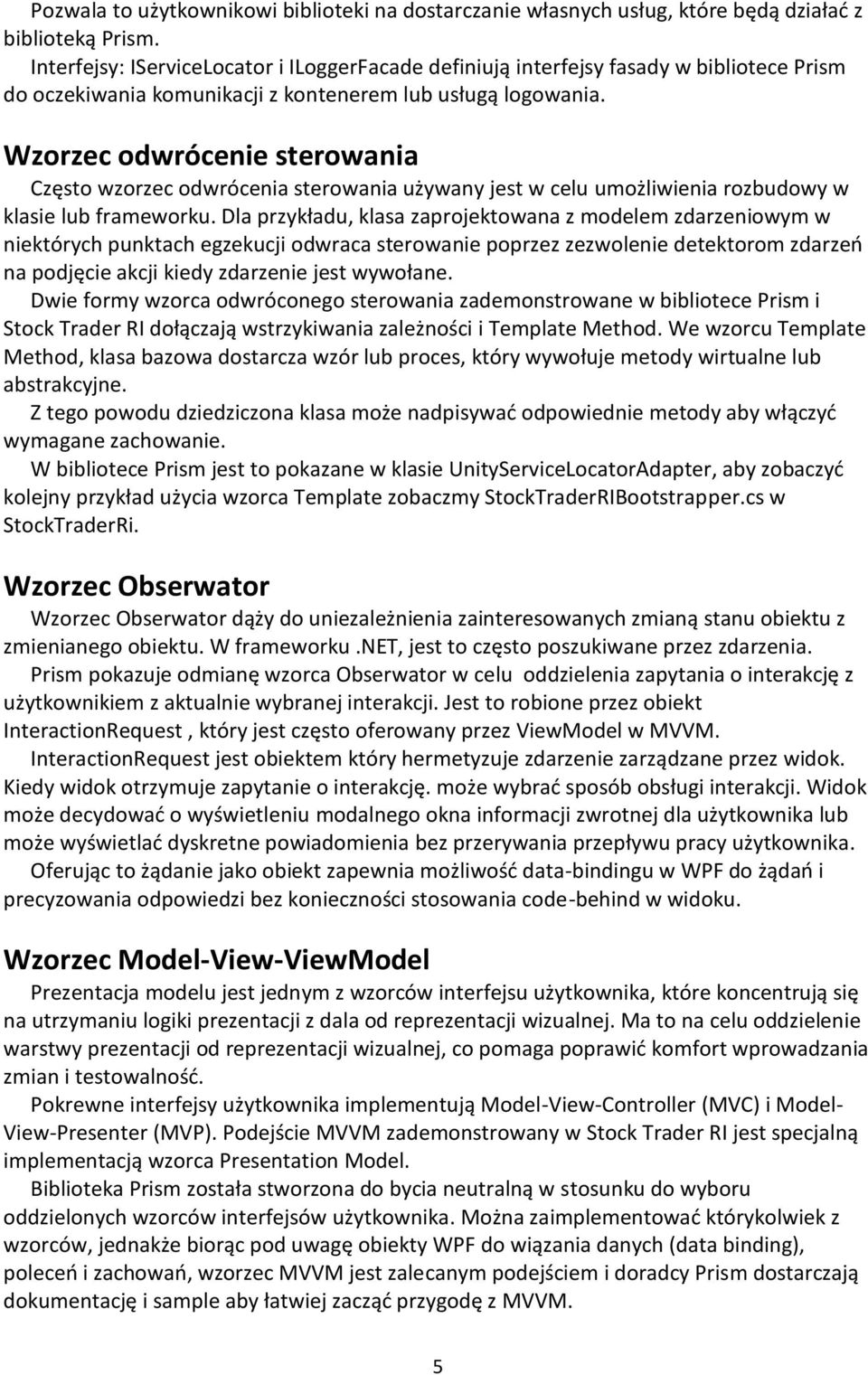 Wzorzec odwrócenie sterowania Często wzorzec odwrócenia sterowania używany jest w celu umożliwienia rozbudowy w klasie lub frameworku.