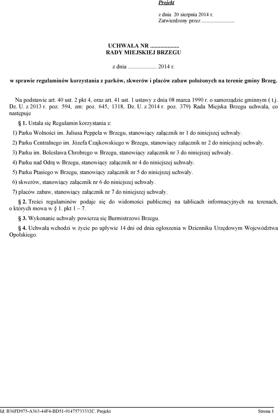 Ustala się Regulamin korzystania z: 1) Parku Wolności im. Juliusa Peppela w Brzegu, stanowiący załącznik nr 1 do niniejszej uchwały. 2) Parku Centralnego im.