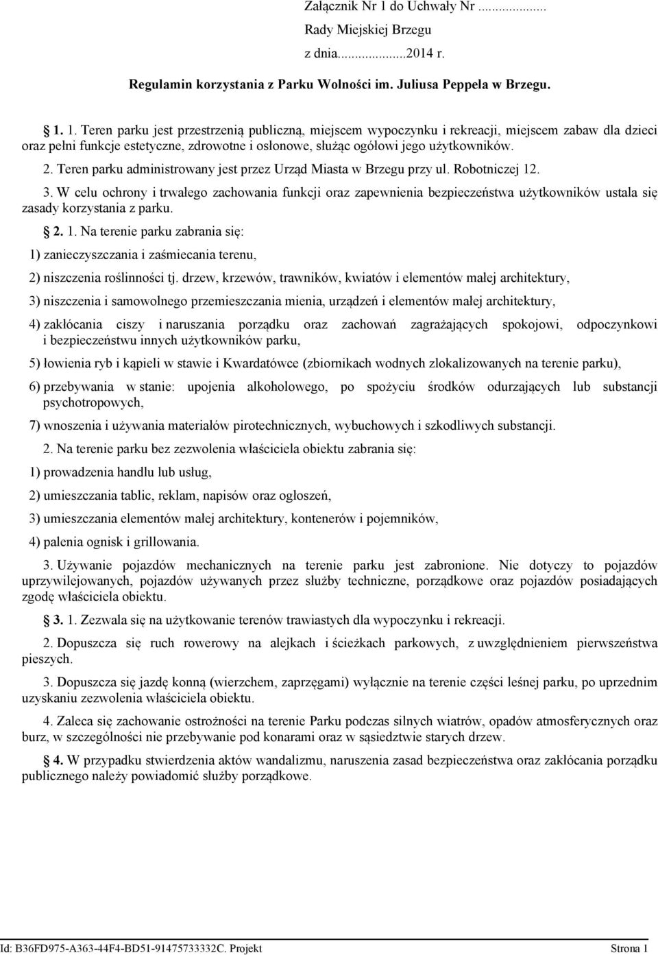 1. Teren parku jest przestrzenią publiczną, miejscem wypoczynku i rekreacji, miejscem zabaw dla dzieci 5) łowienia ryb i kąpieli w stawie i Kwardatówce (zbiornikach wodnych zlokalizowanych na terenie