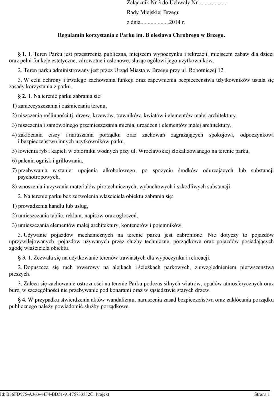 Wrocławskiej zlokalizowanego na terenie parku, 6) palenia ognisk i grillowania, 7) przebywania w stanie: upojenia alkoholowego, po spożyciu środków