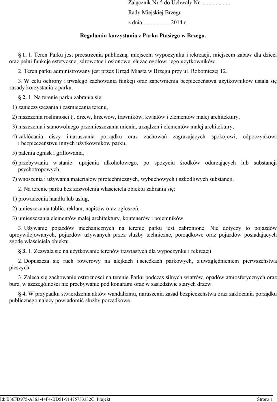 grillowania, 6) przebywania w stanie: upojenia alkoholowego, po spożyciu środków odurzających lub substancji 7) wnoszenia i