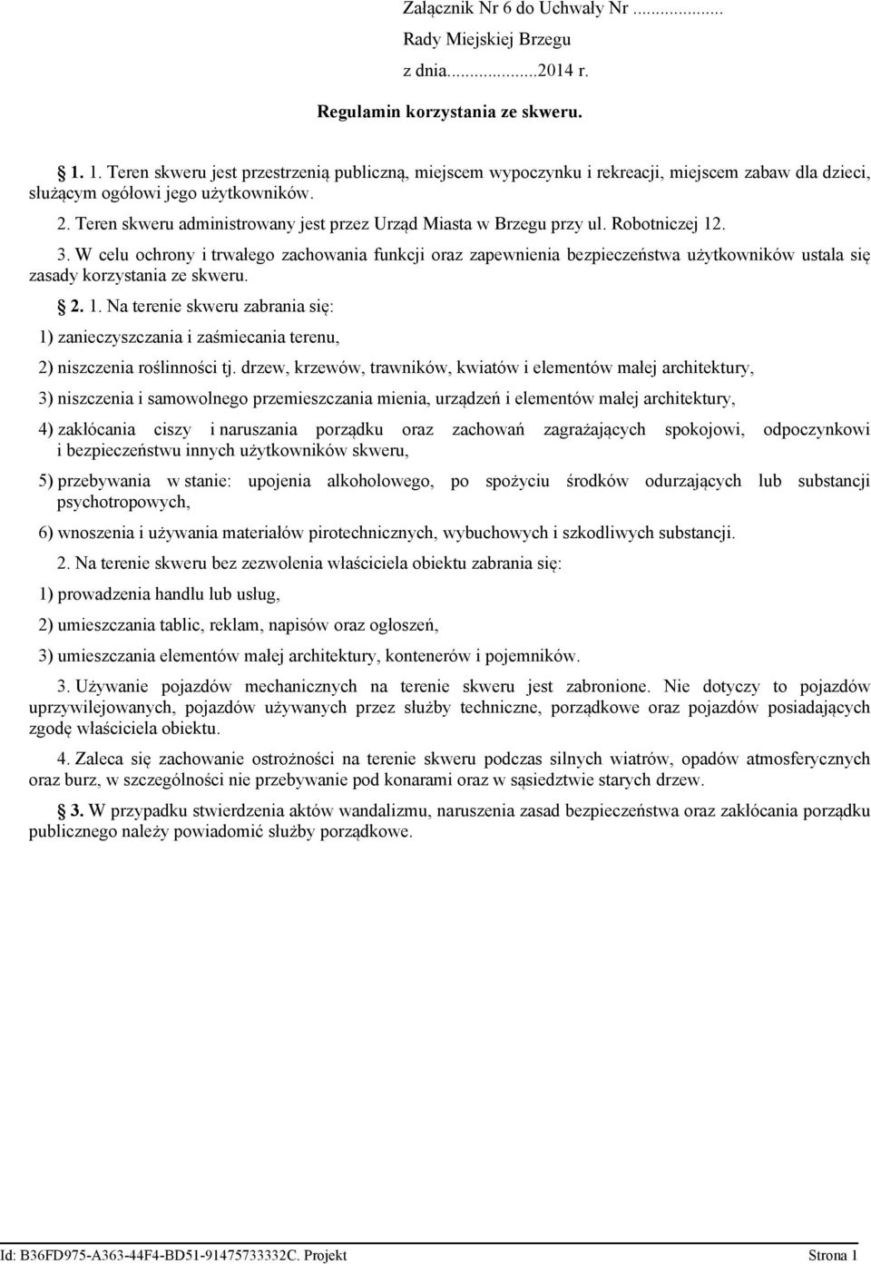 Teren skweru administrowany jest przez Urząd Miasta w Brzegu przy ul. Robotniczej 12