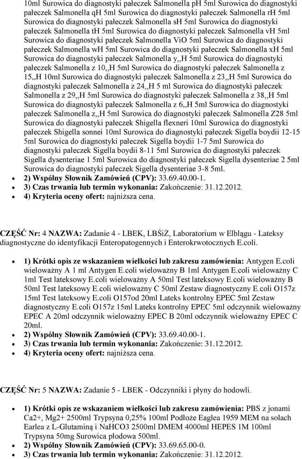 pałeczek Salmonella wh 5ml Surowica do diagnostyki pałeczek Salmonella xh 5ml Surowica do diagnostyki pałeczek Salmonella y,,h 5ml Surowica do diagnostyki pałeczek Salmonella z 10,,H 5ml Surowica do