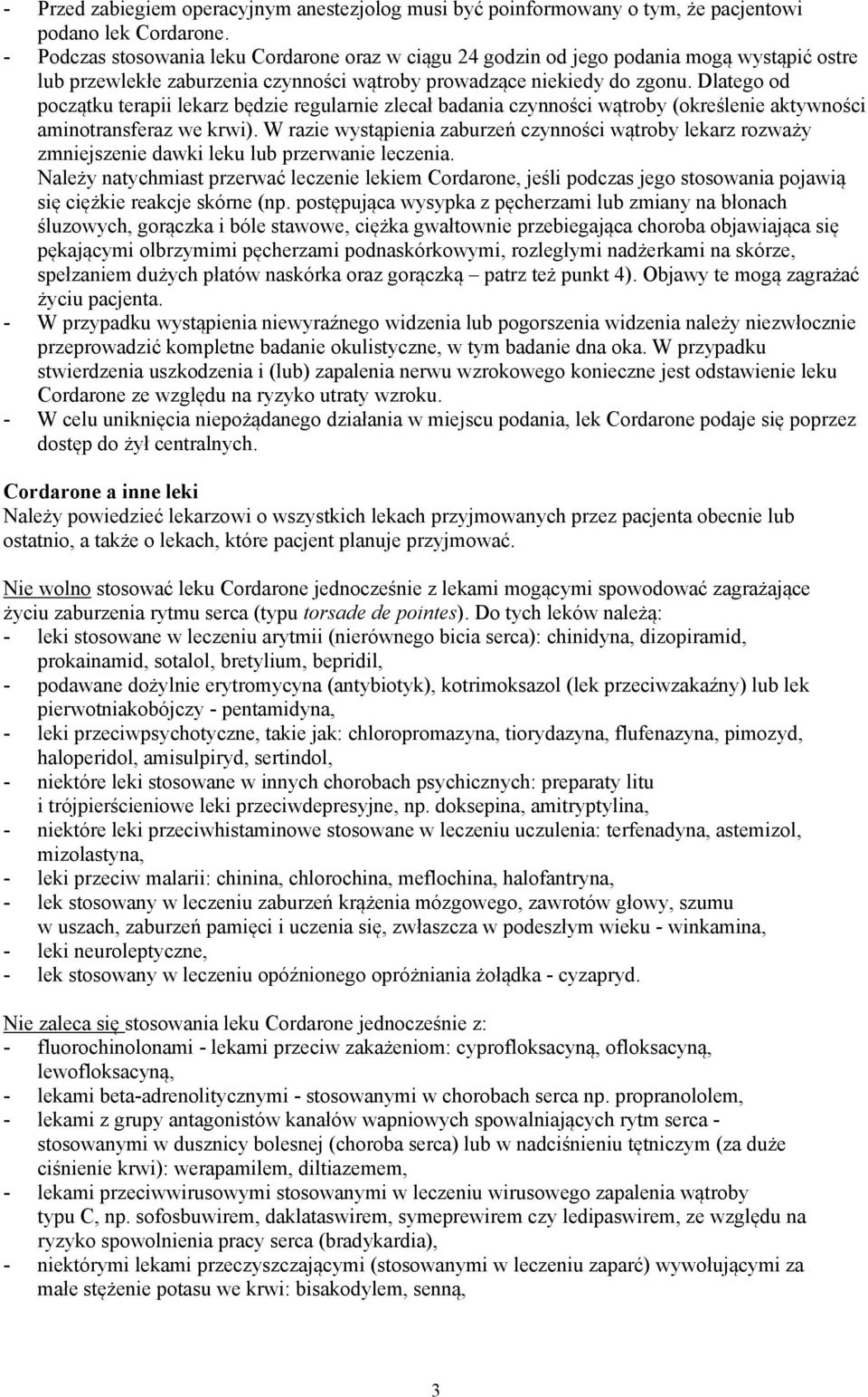 Dlatego od początku terapii lekarz będzie regularnie zlecał badania czynności wątroby (określenie aktywności aminotransferaz we krwi).