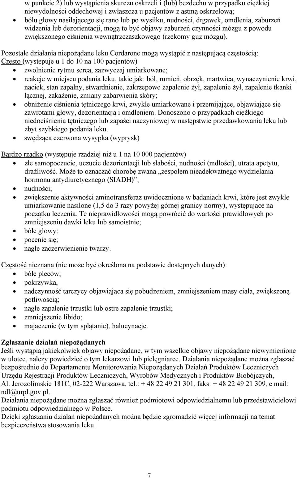 Pozostałe działania niepożądane leku Cordarone mogą wystąpić z następującą częstością: Często (występuje u 1 do 10 na 100 pacjentów) zwolnienie rytmu serca, zazwyczaj umiarkowane; reakcje w miejscu