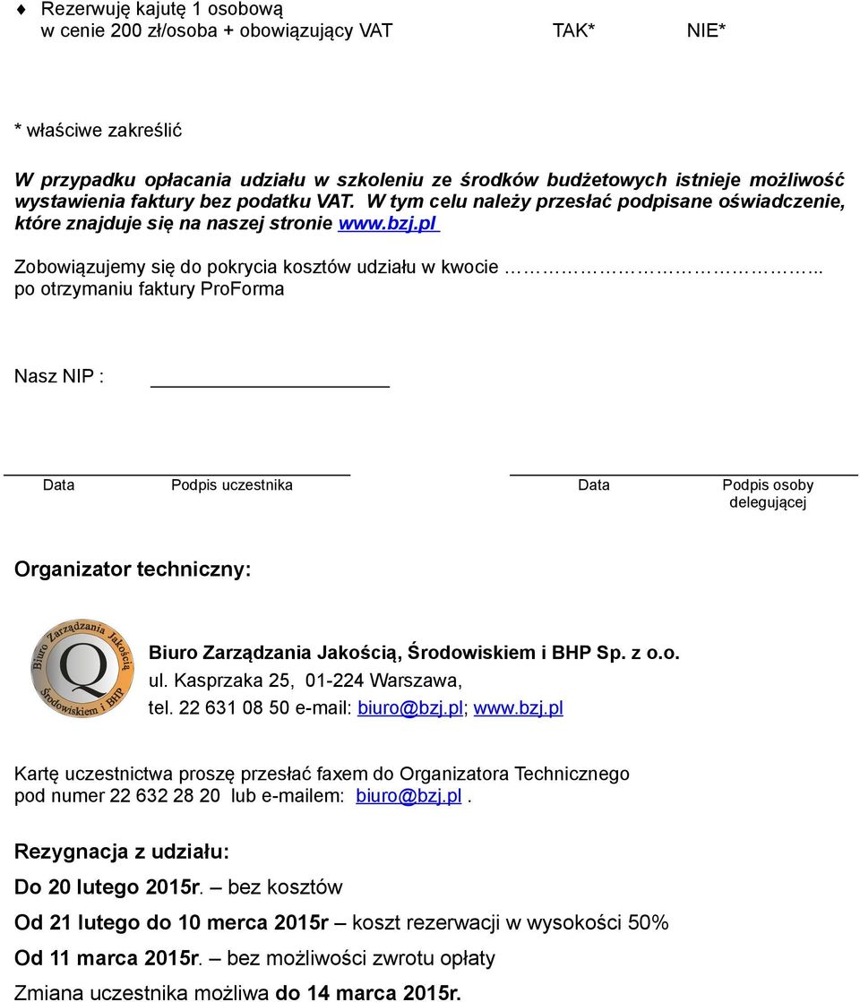 .. po otrzymaniu faktury ProForma Nasz NIP : Data Podpis uczestnika Data Podpis osoby delegującej Organizator techniczny: Biuro Zarządzania Jakością, Środowiskiem i BHP Sp. z o.o. ul.