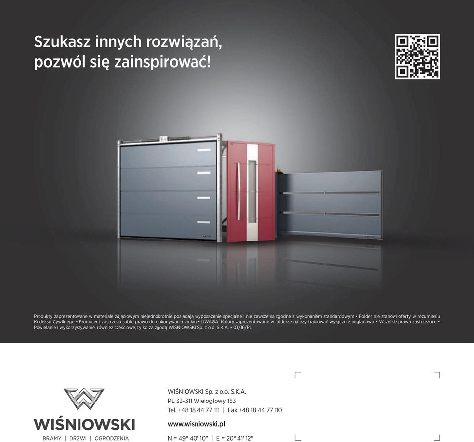 oferty w rozumieniu Kodeksu Cywilnego Producent zastrzega sobie prawo do dokonywania zmian UWAGA: Kolory zaprezentowane w folderze należy traktować wyłącznie