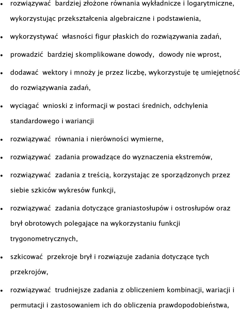 odchylenia standardowego i wariancji rozwiązywać równania i nierówności wymierne, rozwiązywać zadania prowadzące do wyznaczenia ekstremów, rozwiązywać zadania z treścią, korzystając ze sporządzonych