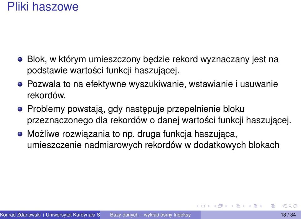 Problemy powstaja, gdy następuje przepełnienie bloku przeznaczonego dla rekordów o danej wartości funkcji haszujacej.