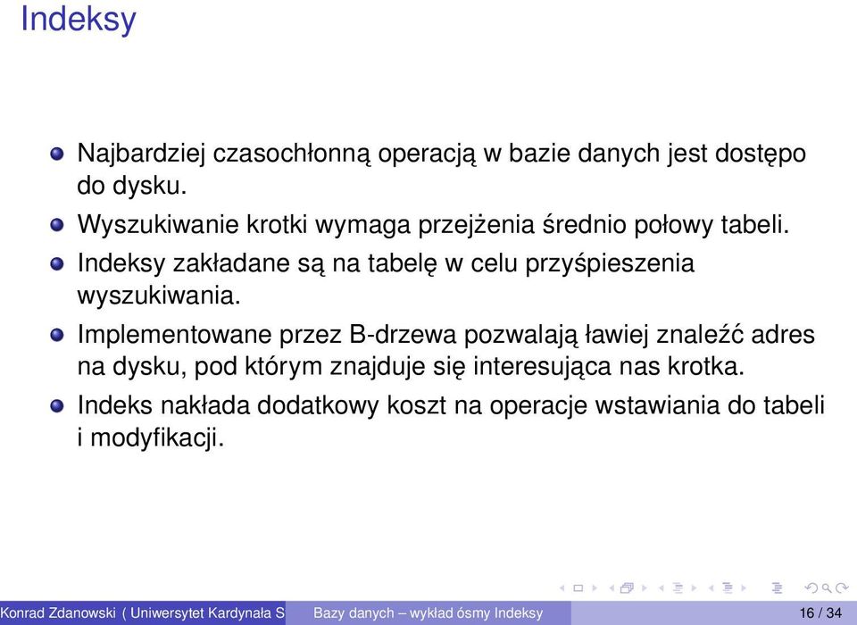 Implementowane przez B-drzewa pozwalaja ławiej znaleźć adres na dysku, pod którym znajduje się interesujaca nas krotka.