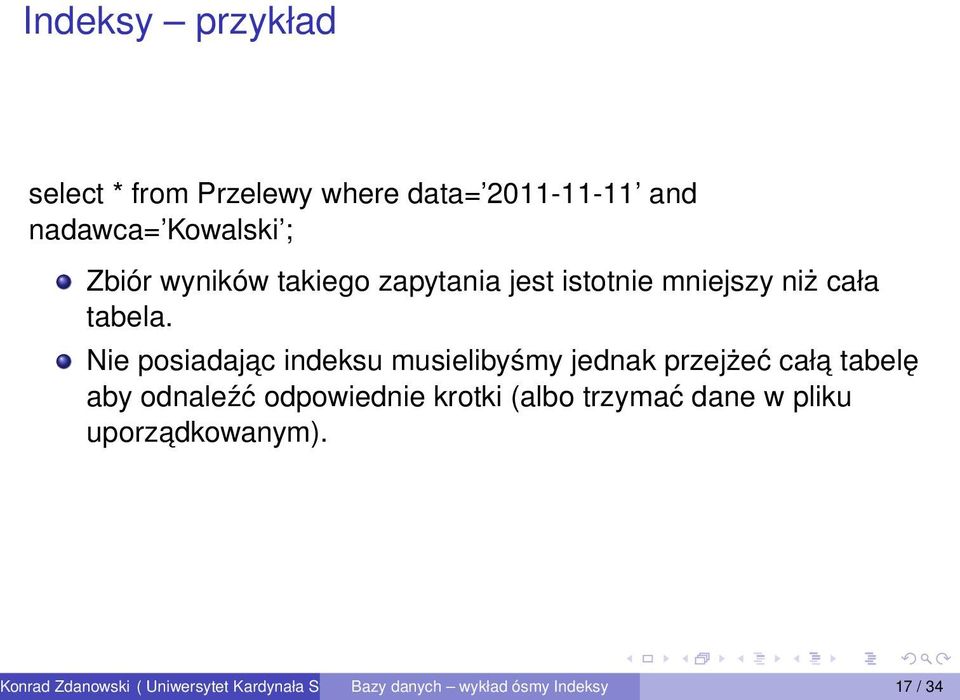 Nie posiadajac indeksu musielibyśmy jednak przejżeć cała tabelę aby odnaleźć odpowiednie krotki (albo