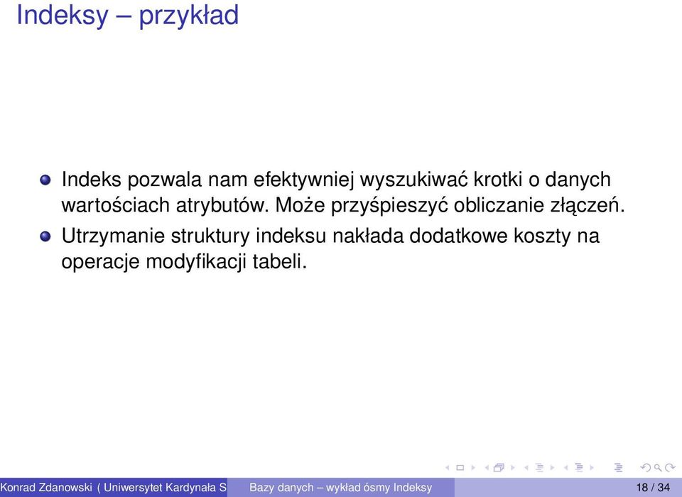 Utrzymanie struktury indeksu nakłada dodatkowe koszty na operacje modyfikacji