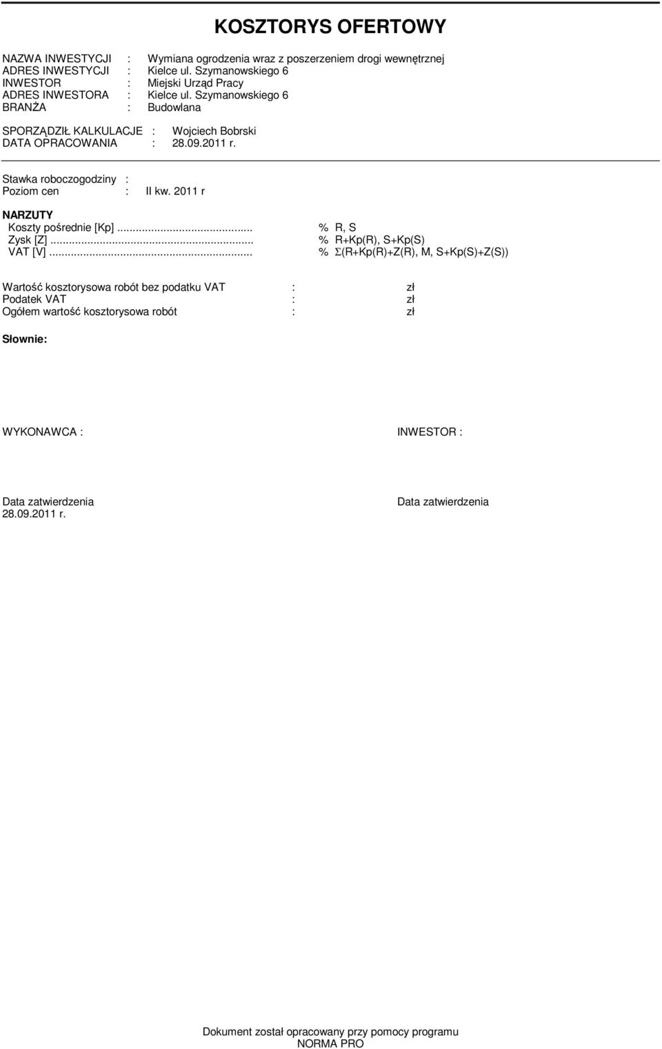 2011 r. Stawka roboczogodziny : Pozio cen : II kw. 2011 r NARZUTY Koszty pośrednie [Kp]... % R, S Zysk [Z]... % R+Kp(R), S+Kp(S) VAT [V].