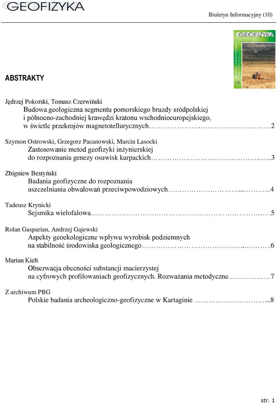 ...3 Zbigniew Bestyński Badania geofizyczne do rozpoznania uszczelniania obwałowań przeciwpowodziowych......4 Tadeusz Krynicki Sejsmika wielofalowa.