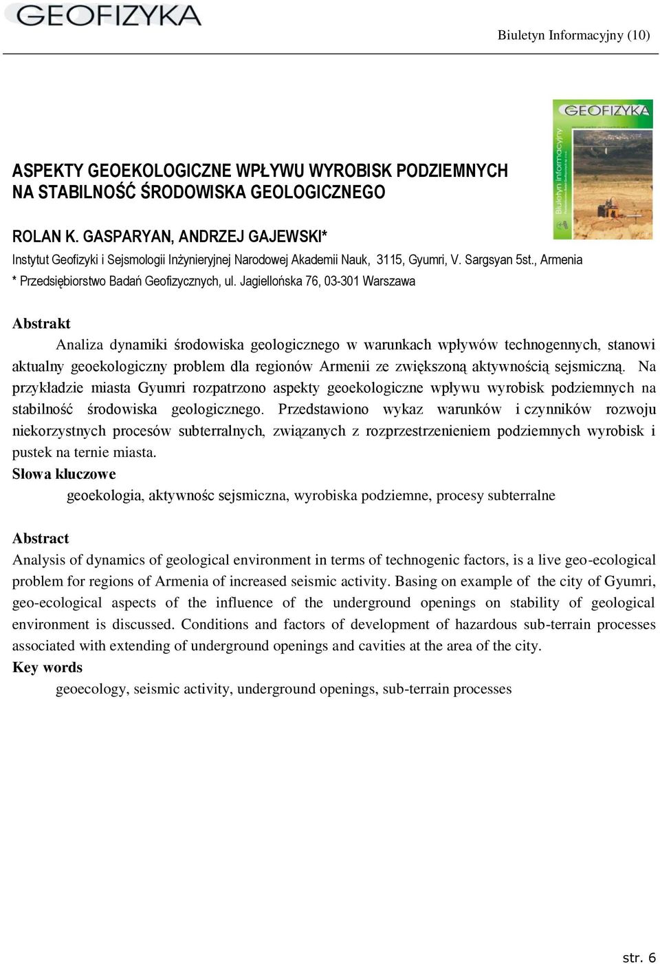 Jagiellońska 76, 03-301 Warszawa Analiza dynamiki środowiska geologicznego w warunkach wpływów technogennych, stanowi aktualny geoekologiczny problem dla regionów Armenii ze zwiększoną aktywnością