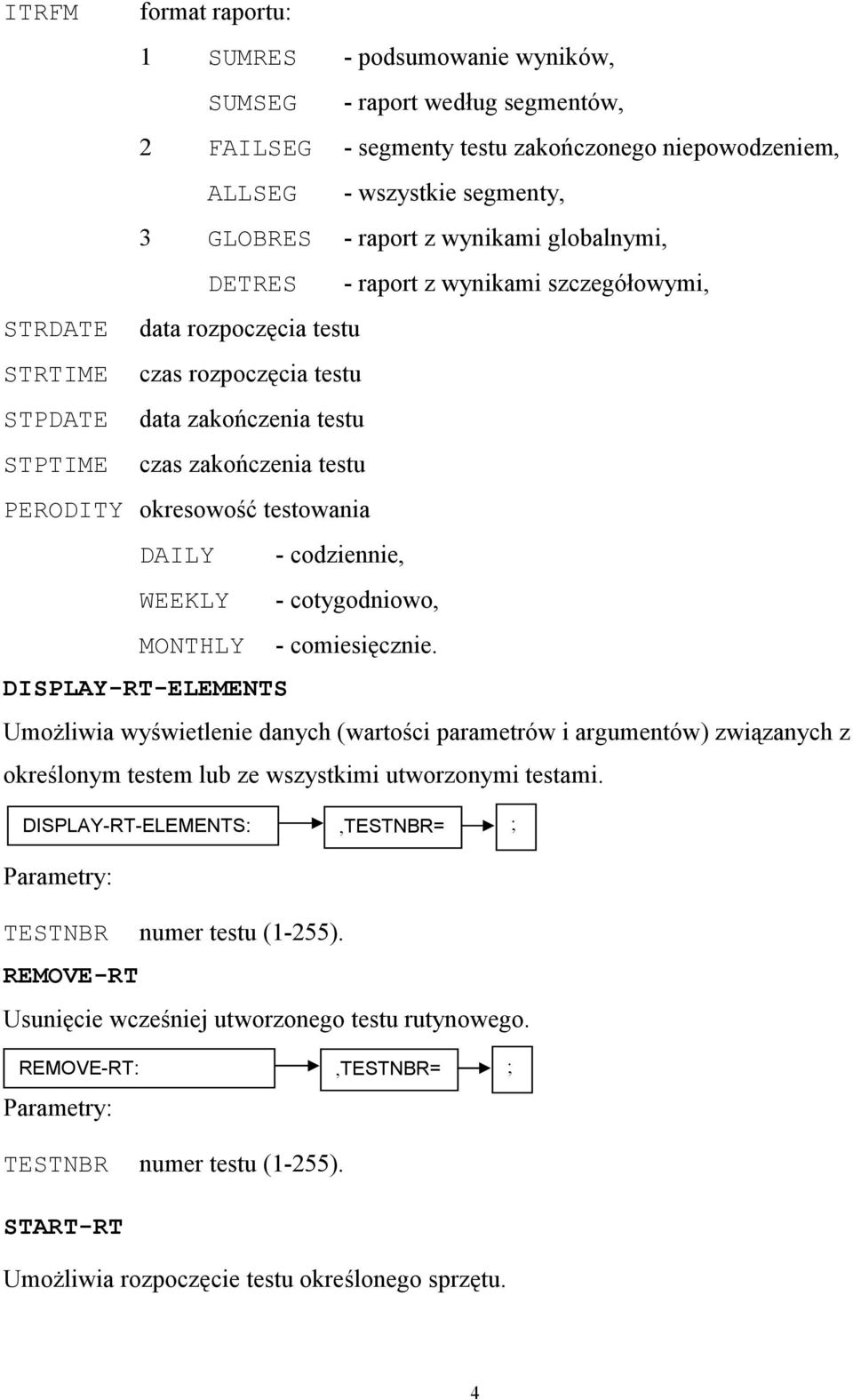 okresowość testowania DAILY - codziennie, WEEKLY - cotygodniowo, MONTHLY - comiesięcznie.