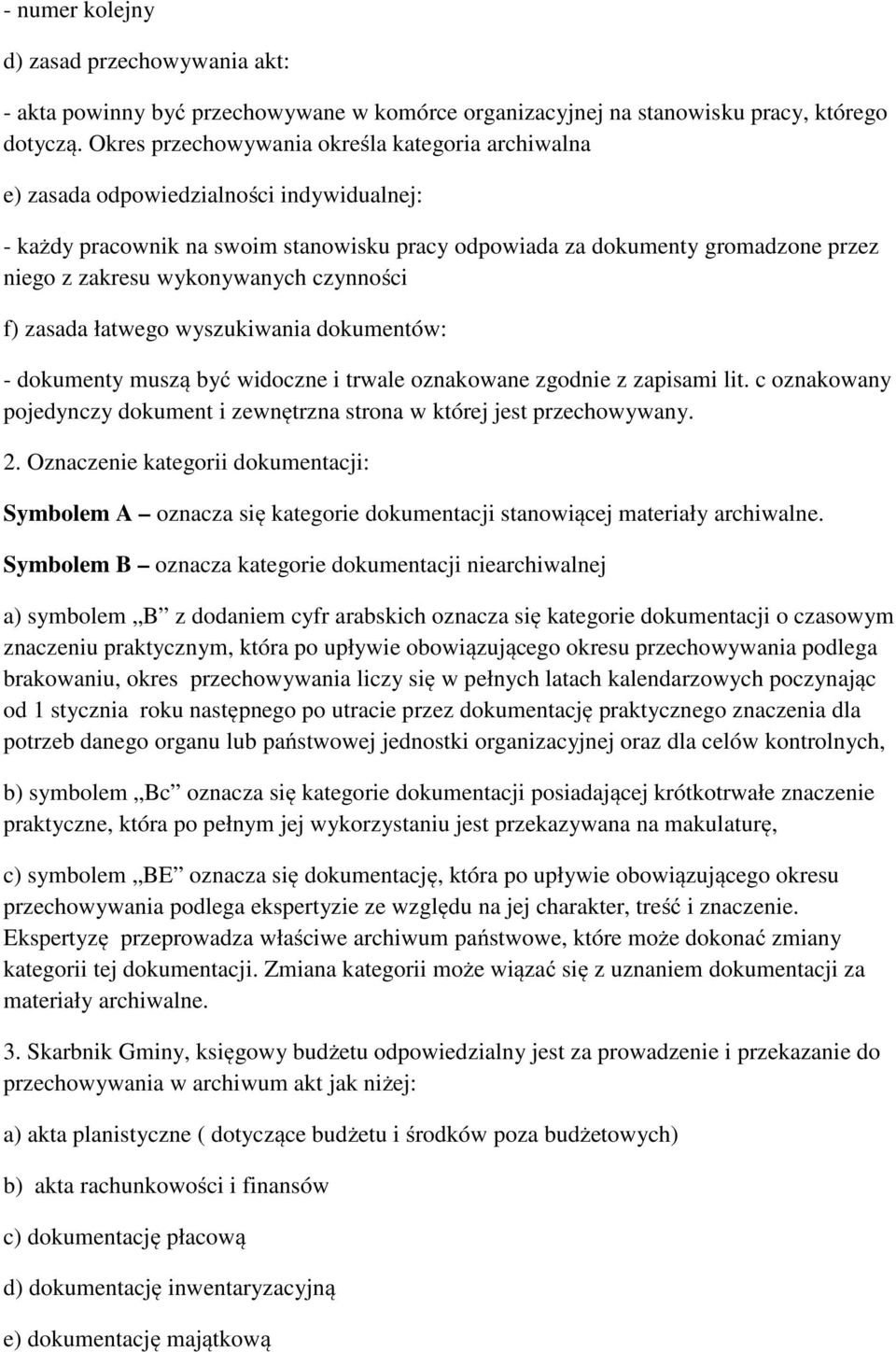 wykonywanych czynności f) zasada łatwego wyszukiwania dokumentów: - dokumenty muszą być widoczne i trwale oznakowane zgodnie z zapisami lit.