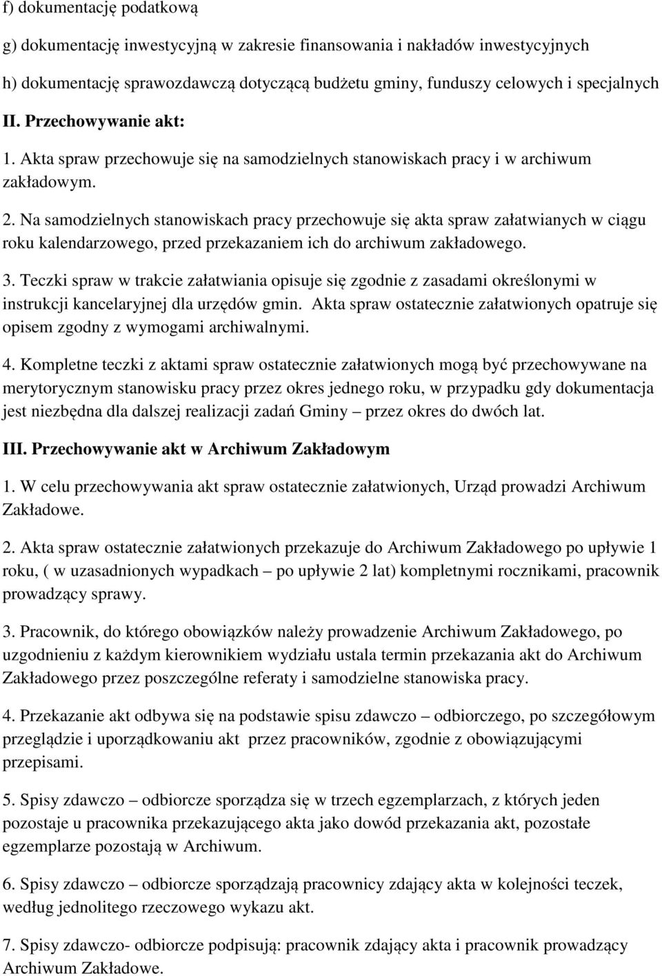 Na samodzielnych stanowiskach pracy przechowuje się akta spraw załatwianych w ciągu roku kalendarzowego, przed przekazaniem ich do archiwum zakładowego. 3.