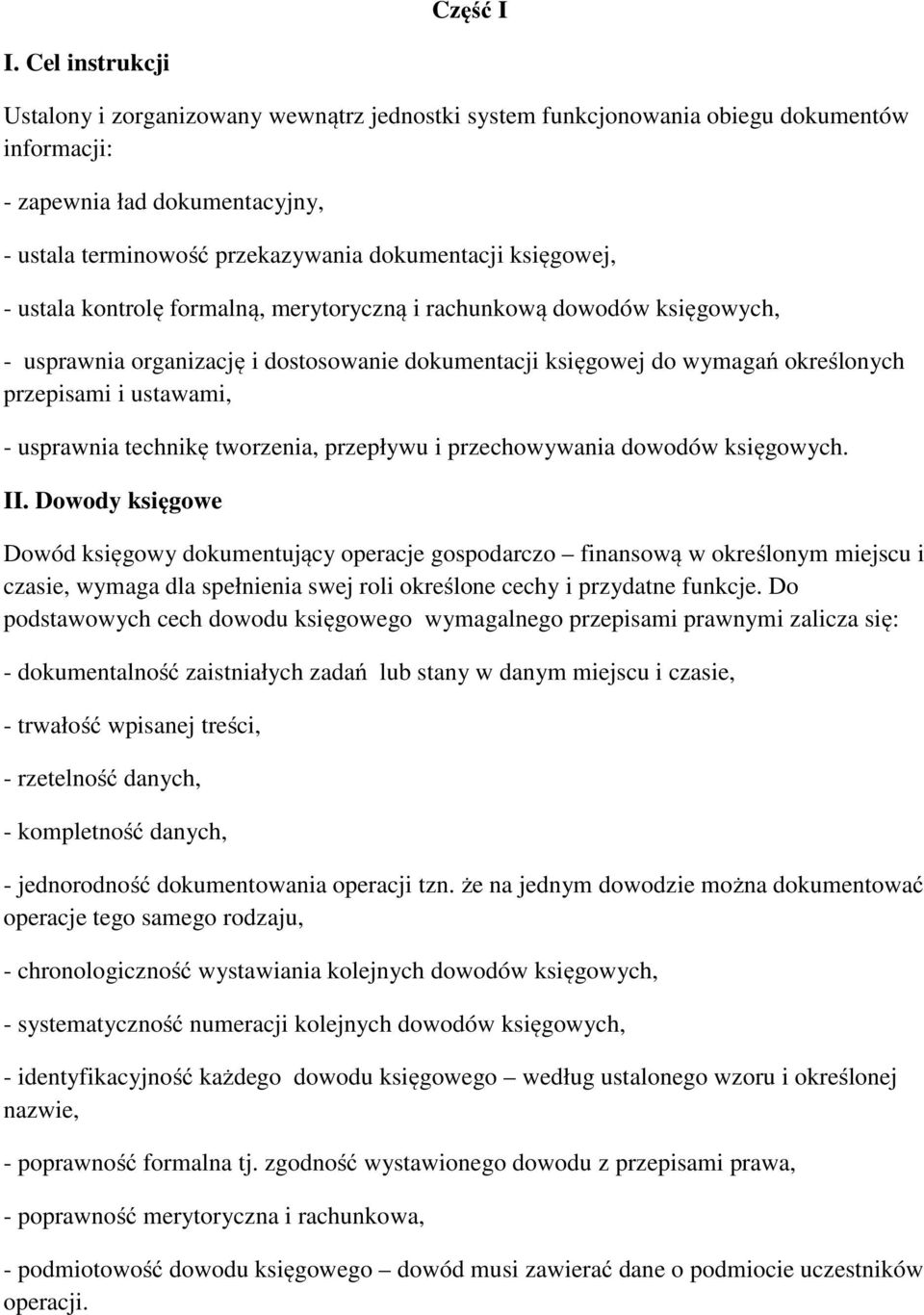 księgowej, - ustala kontrolę formalną, merytoryczną i rachunkową dowodów księgowych, - usprawnia organizację i dostosowanie dokumentacji księgowej do wymagań określonych przepisami i ustawami, -