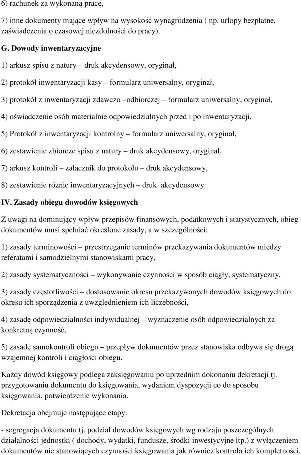 uniwersalny, oryginał, 4) oświadczenie osób materialnie odpowiedzialnych przed i po inwentaryzacji, 5) Protokół z inwentaryzacji kontrolny formularz uniwersalny, oryginał, 6) zestawienie zbiorcze