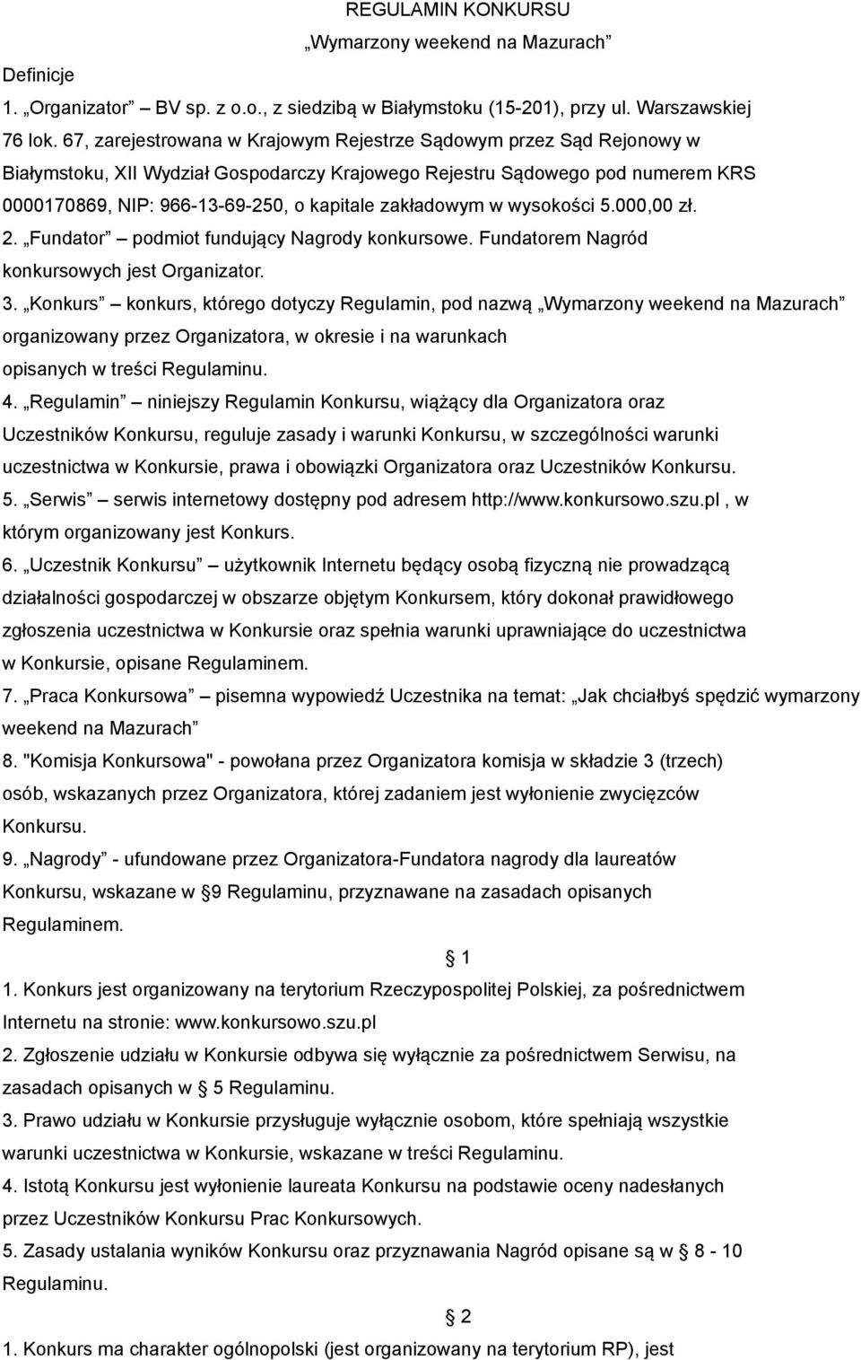 zakładowym w wysokości 5.000,00 zł. 2. Fundator podmiot fundujący Nagrody konkursowe. Fundatorem Nagród konkursowych jest Organizator. 3.