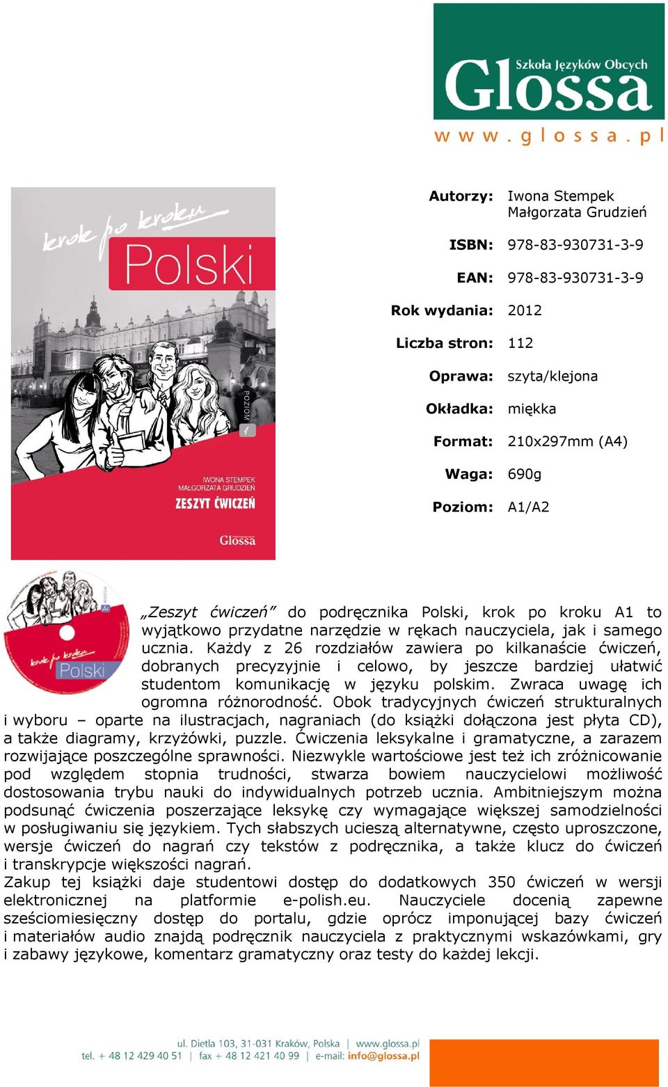 Każdy z 26 rozdziałów zawiera po kilkanaście ćwiczeń, dobranych precyzyjnie i celowo, by jeszcze bardziej ułatwić studentom komunikację w języku polskim. Zwraca uwagę ich ogromna różnorodność.