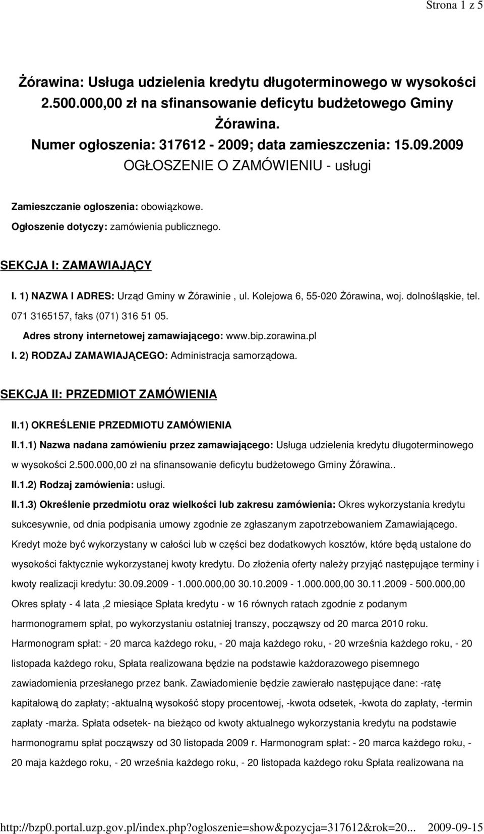 SEKCJA I: ZAMAWIAJĄCY I. 1) NAZWA I ADRES: Urząd Gminy w śórawinie, ul. Kolejowa 6, 55-020 śórawina, woj. dolnośląskie, tel. 071 3165157, faks (071) 316 51 05.