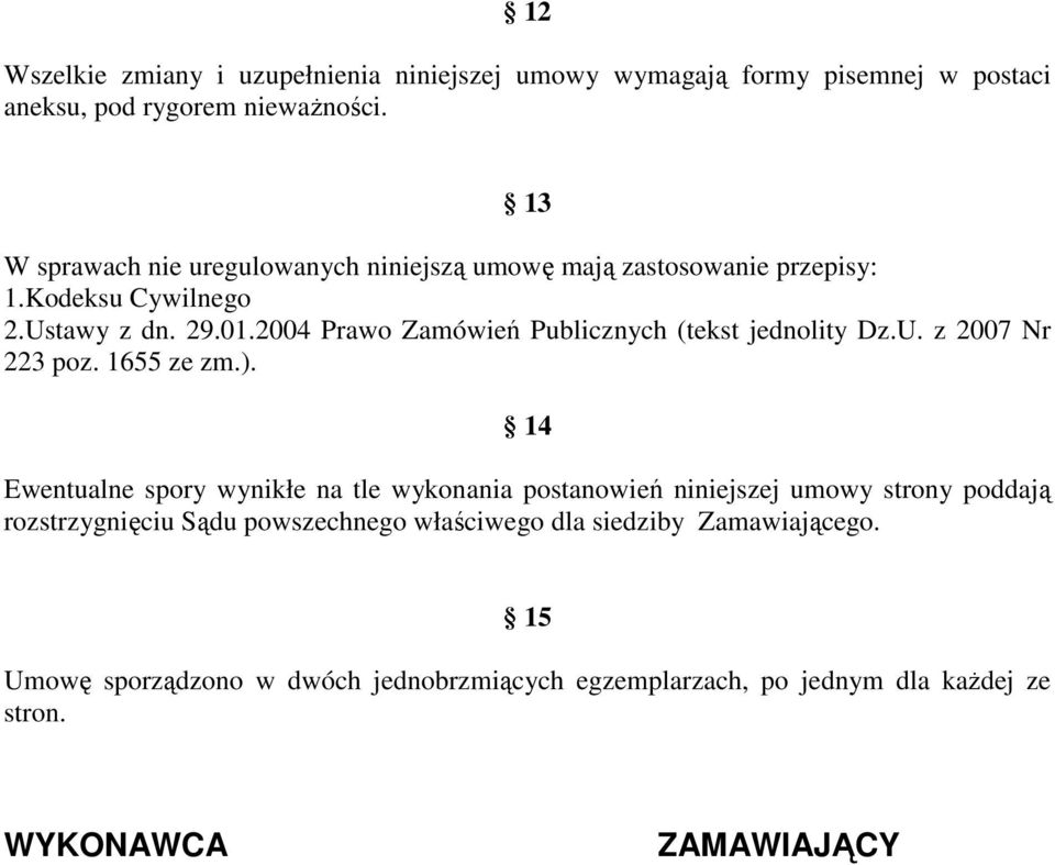 2004 Prawo Zamówień Publicznych (tekst jednolity Dz.U. z 2007 Nr 223 poz. 1655 ze zm.).