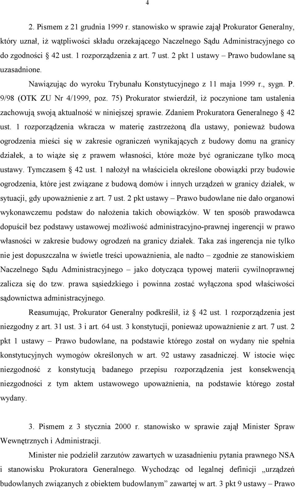 75) Prokurator stwierdził, iż poczynione tam ustalenia zachowują swoją aktualność w niniejszej sprawie. Zdaniem Prokuratora Generalnego 42 ust.