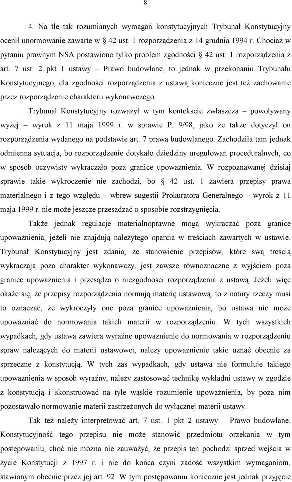 2 pkt 1 ustawy Prawo budowlane, to jednak w przekonaniu Trybunału Konstytucyjnego, dla zgodności rozporządzenia z ustawą konieczne jest też zachowanie przez rozporządzenie charakteru wykonawczego.