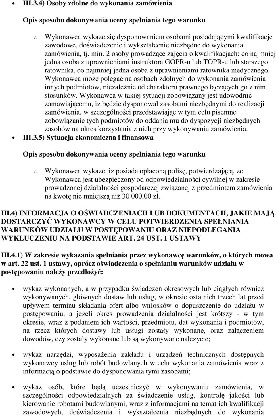 medycznego. Wykonawca może polegać na osobach zdolnych do wykonania zamówienia innych podmiotów, niezależnie od charakteru prawnego łączących go z nim stosunków.