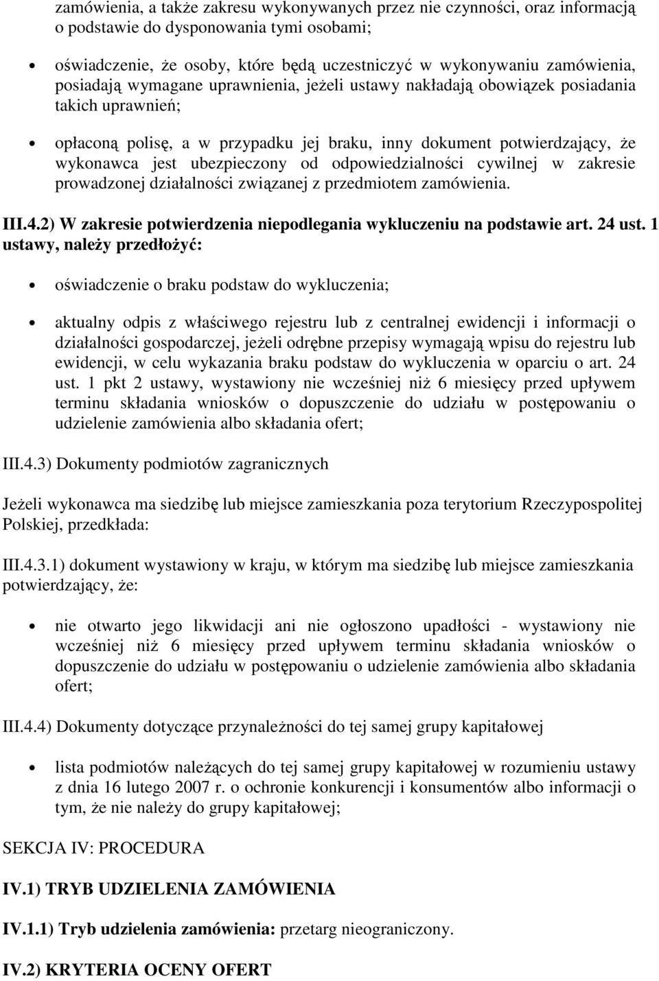 od odpowiedzialności cywilnej w zakresie prowadzonej działalności związanej z przedmiotem zamówienia. III.4.2) W zakresie potwierdzenia niepodlegania wykluczeniu na podstawie art. 24 ust.