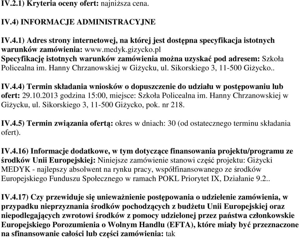 4) Termin składania wniosków o dopuszczenie do udziału w postępowaniu lub ofert: 29.10.2013 godzina 15:00, miejsce: Szkoła Policealna im. Hanny Chrzanowskiej w Giżycku, ul.