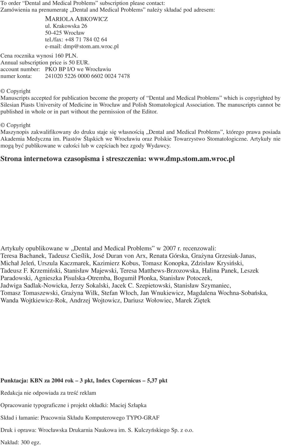 account number: PKO BP I/O we Wrocławiu numer konta: 241020 5226 0000 6602 0024 7478 Copyright Manuscripts accepted for publication become the property of Dental and Medical Problems which is