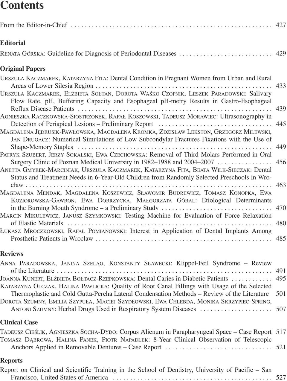 .................................................. 433 URSZULA KACZMAREK, ELŻBIETA SOŁTAN, DOROTA WAŚKO CZOPNIK, LESZEK PARADOWSKI: Salivary Flow Rate, ph, Buffering Capacity and Esophageal ph metry