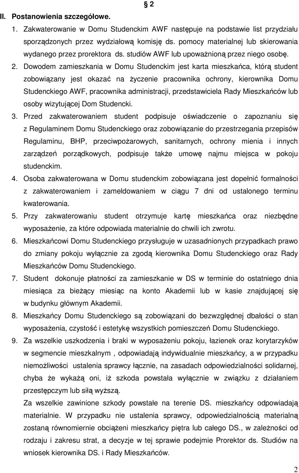 Dowodem zamieszkania w Domu Studenckim jest karta mieszkańca, którą student zobowiązany jest okazać na Ŝyczenie pracownika ochrony, kierownika Domu Studenckiego AWF, pracownika administracji,