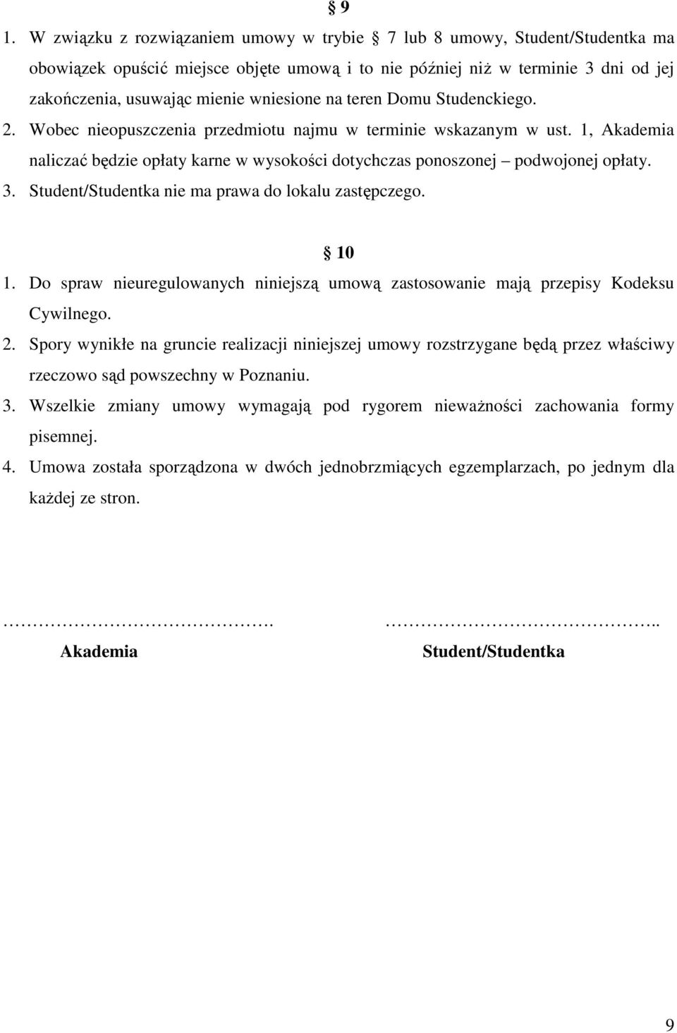 3. Student/Studentka nie ma prawa do lokalu zastępczego. 10 1. Do spraw nieuregulowanych niniejszą umową zastosowanie mają przepisy Kodeksu Cywilnego. 2.